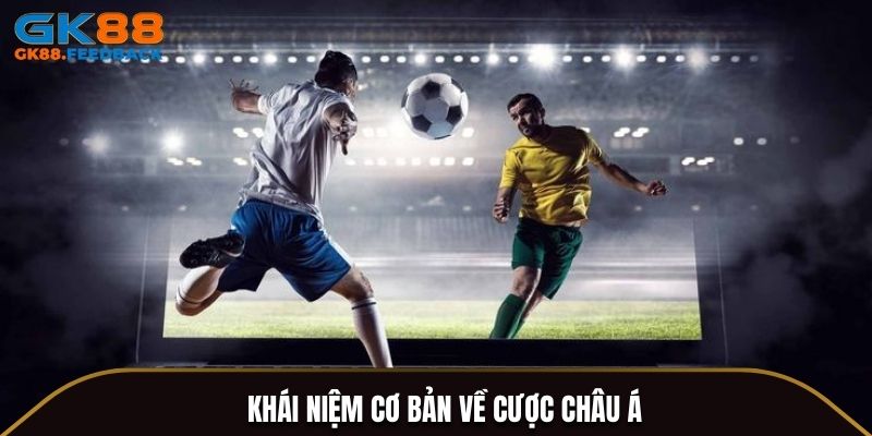 Khái niệm cơ bản về cược Châu Á