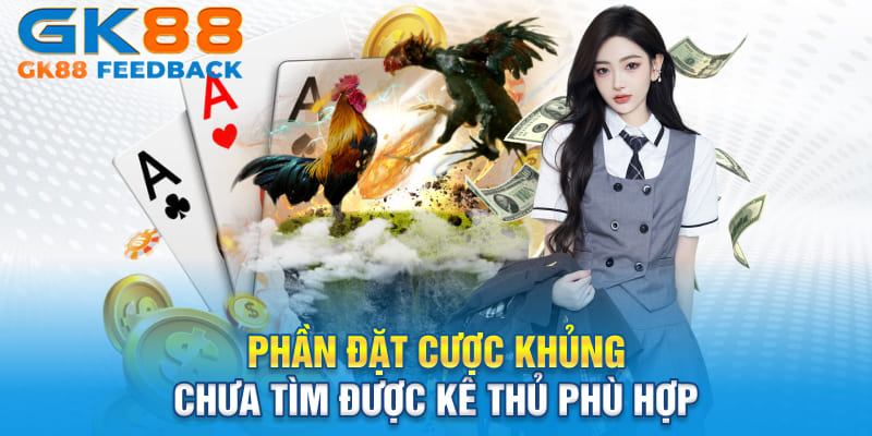 Phần đặt cược khủng chưa tìm được kê thủ phù hợp