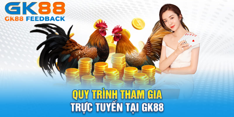 Quy trình tham gia trực tuyến tại GK88