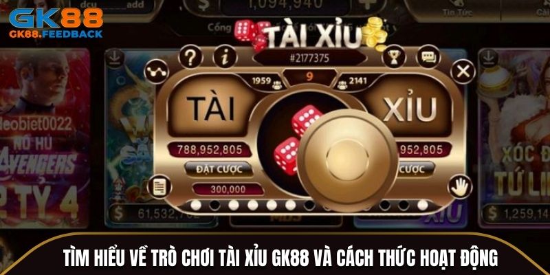 Tìm hiểu về trò chơi Tài Xỉu GK88 và cách thức hoạt động