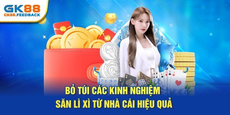 Bỏ túi các kinh nghiệm săn lì xì từ nhà cái hiệu quả