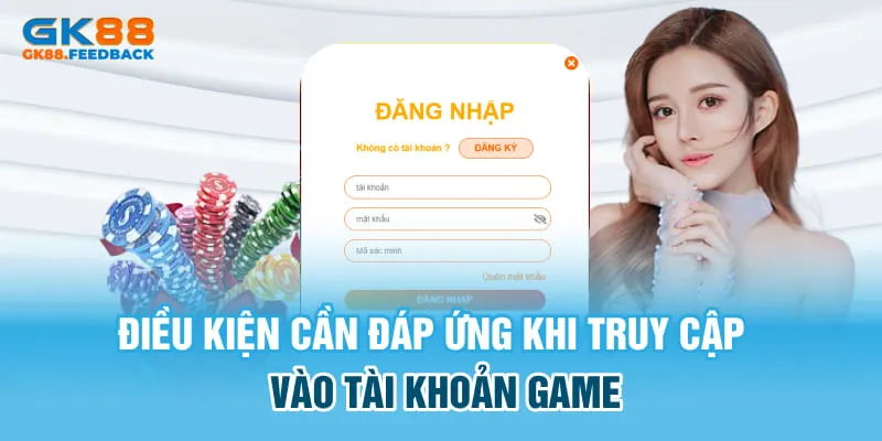 Điều kiện cần đáp ứng khi truy cập vào tài khoản game