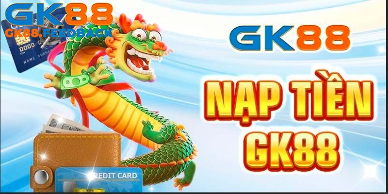 Nắm rõ các điều kiện khi tham gia nạp tiền Gk88