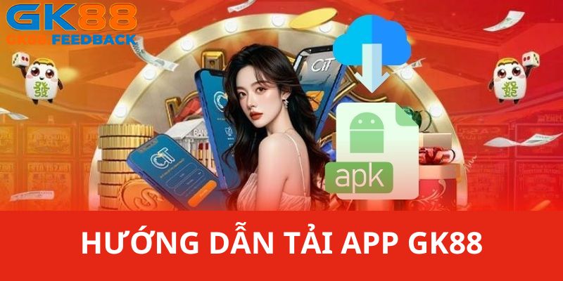 Chi tiết các bước hướng dẫn thành viên cách tải app GK88