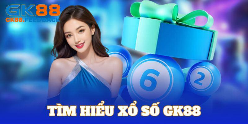 Hiểu rõ hơn về xổ số GK88 với các nét cơ bản